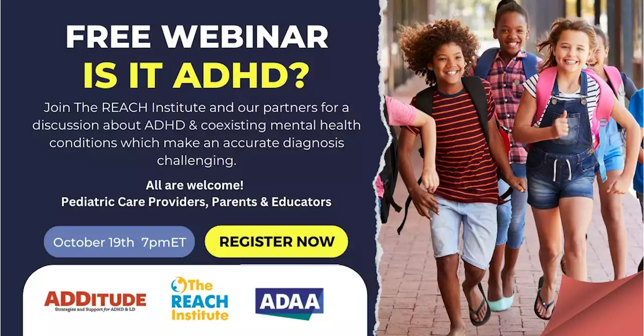 Welcome! You are invited to join a webinar: Is It ADHD? Free Webinar from the REACH Institute. After registering, you will receive a confirmation email about joining the webinar.