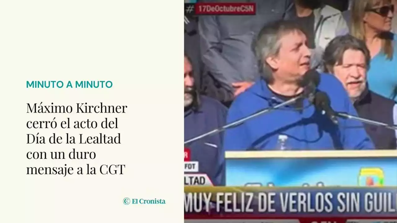 M�ximo Kirchner cerr� el acto del D�a de la Lealtad con un duro mensaje a la CGT