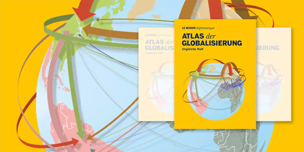 Der neue Atlas der Globalisierung: Ungleiche Welt