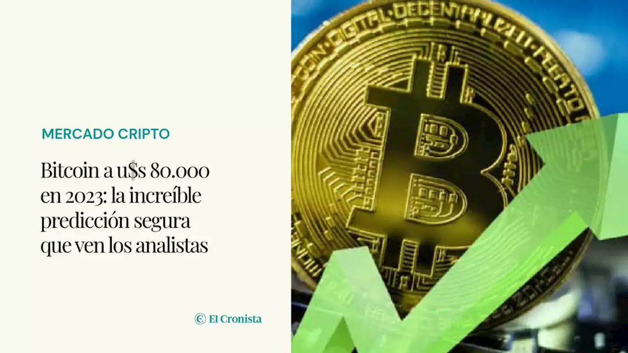 Bitcoin a u$s 80.000 en 2023: la incre�ble predicci�n segura que ven�los�analistas