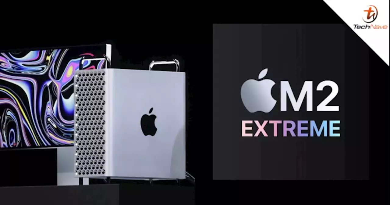 Apple’s upcoming Mac Pro may feature an “M2 Extreme” SoC with 48 CPU cores and 152 GPU cores | TechNave