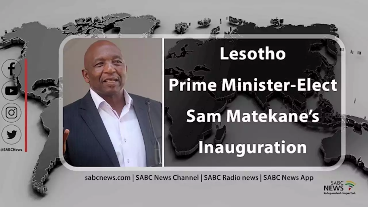 LIVE | Sam Matekane's inauguration as Lesotho’s Prime Minister - SABC News - Breaking news, special reports, world, business, sport coverage of all South African current events. Africa's news leader.