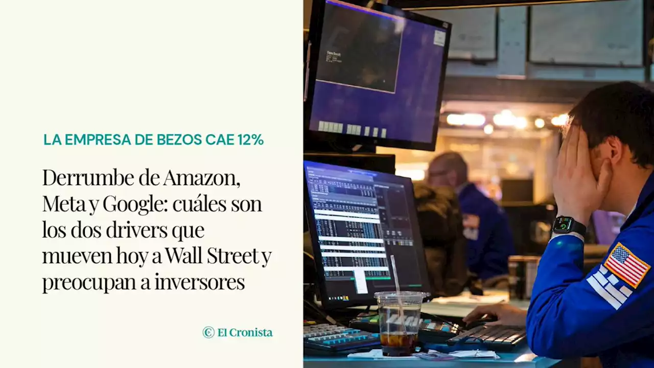 Derrumbe de Amazon, Meta y Google: cu�les son los dos drivers que mueven hoy a Wall Street y preocupan a inversores