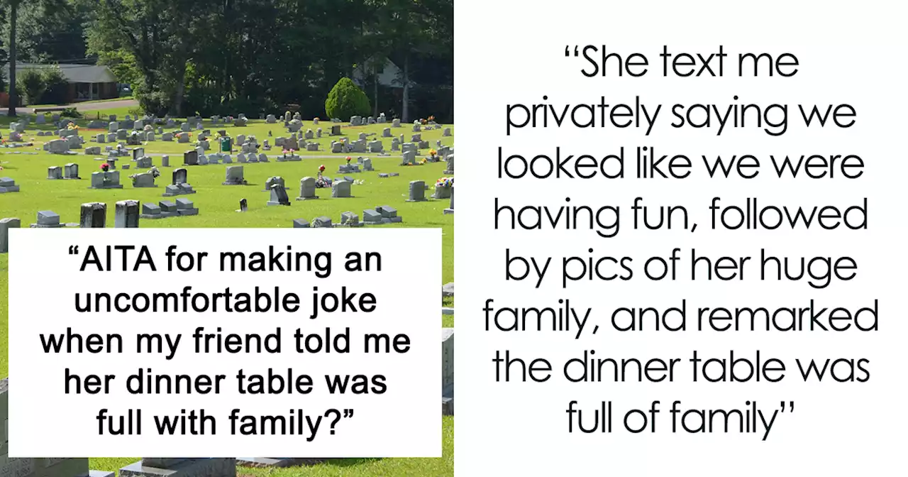 Woman Doesn’t Stop Annoying Reminders About Her Own Huge Family To A Friend Whose Many Relatives Passed Away, Gets A Morbid Joke In Return