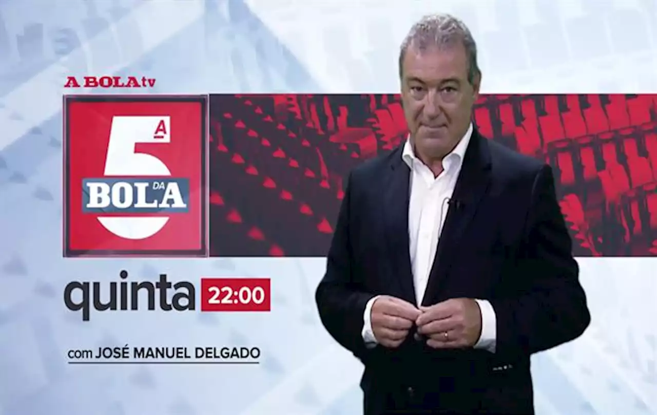 Toda a atualidade em debate no QUINTA DA BOLA (22h00) (A BOLA TV)