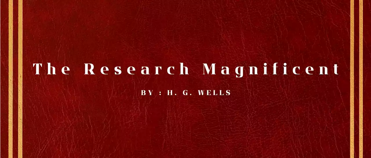 The Research Magnificent by H. G. Wells - Table of Links | HackerNoon