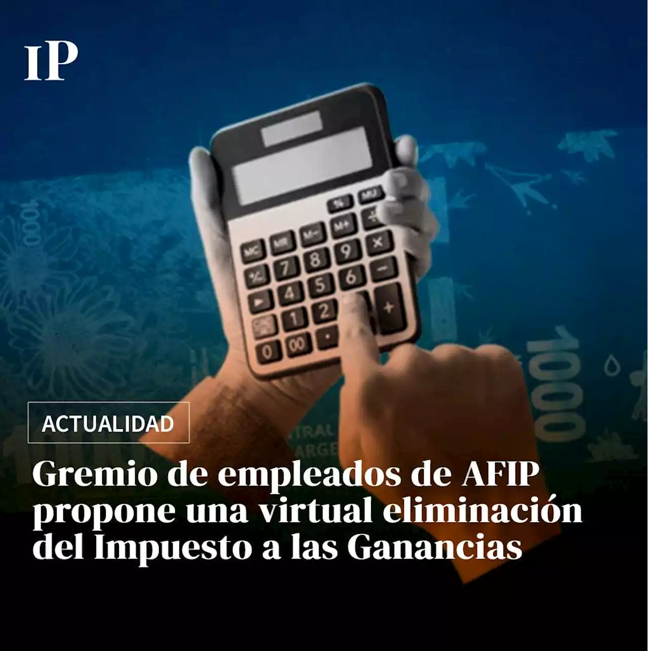 Gremio de la AFIP propone una virtual eliminación de Ganancias