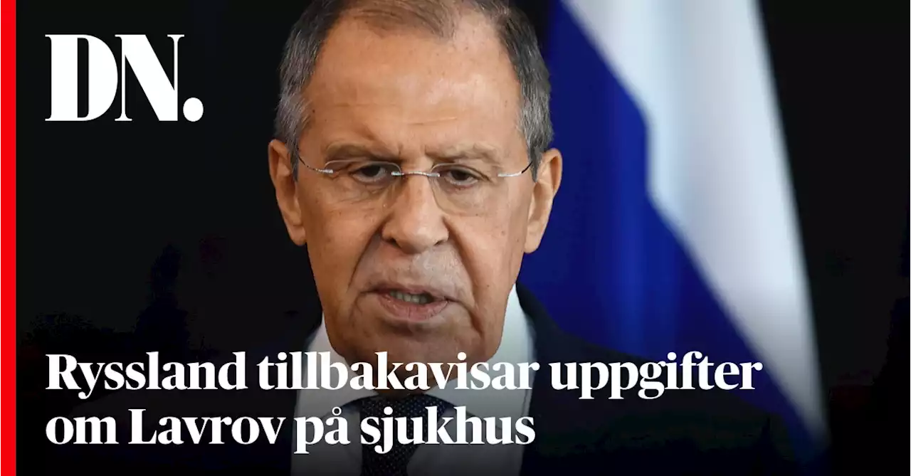 Ryssland tillbakavisar uppgifter om Lavrov på sjukhus