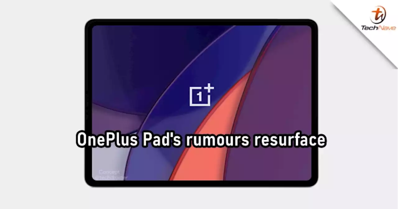 OnePlus Pad's rumours are back, with this new one claiming an early 2023 launch | TechNave