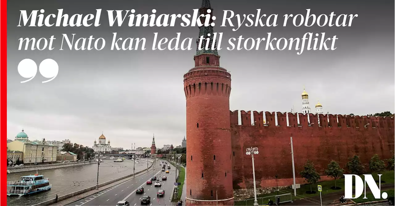 Michael Winiarski: Ryska robotar mot Nato kan leda till storkonflikt