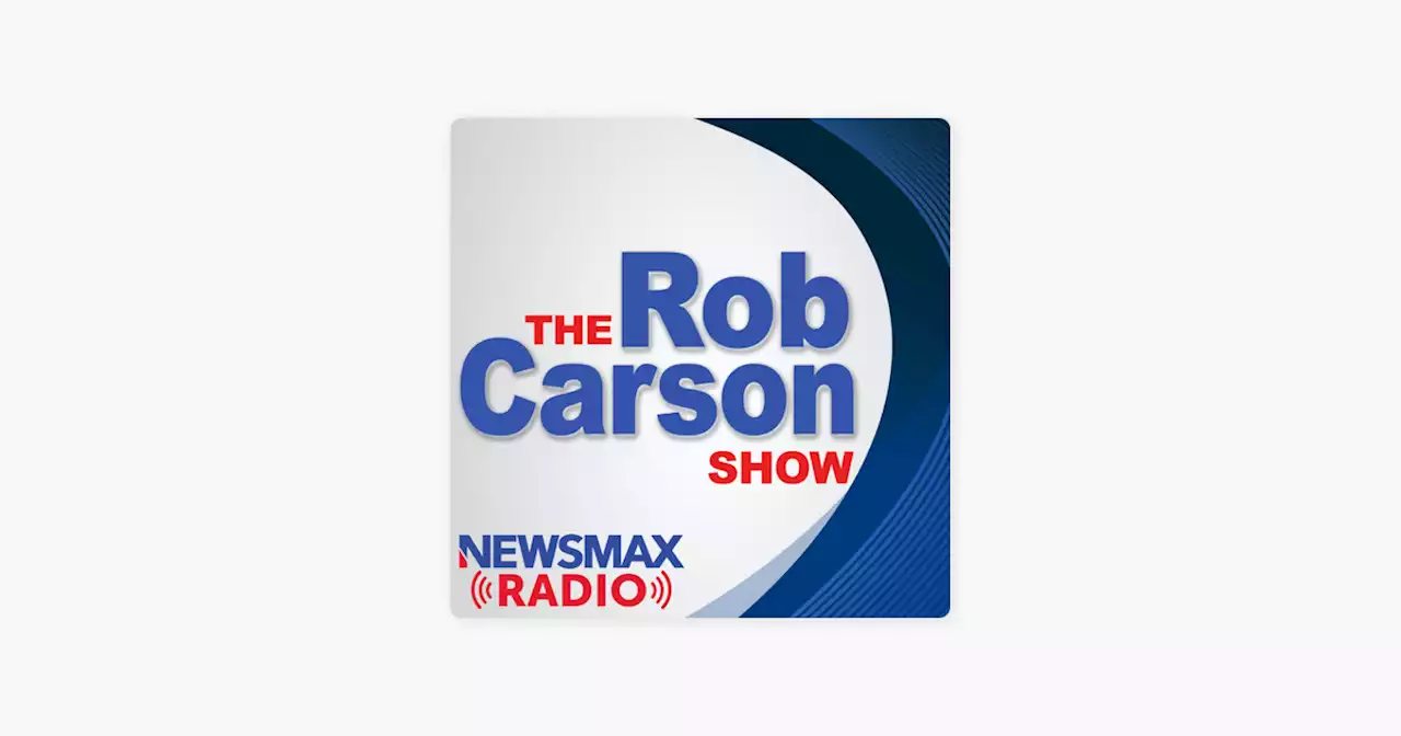 ‎The Rob Carson Show / Newsmax Radio: The Rob Carson Show - (11/14/22) on Apple Podcasts