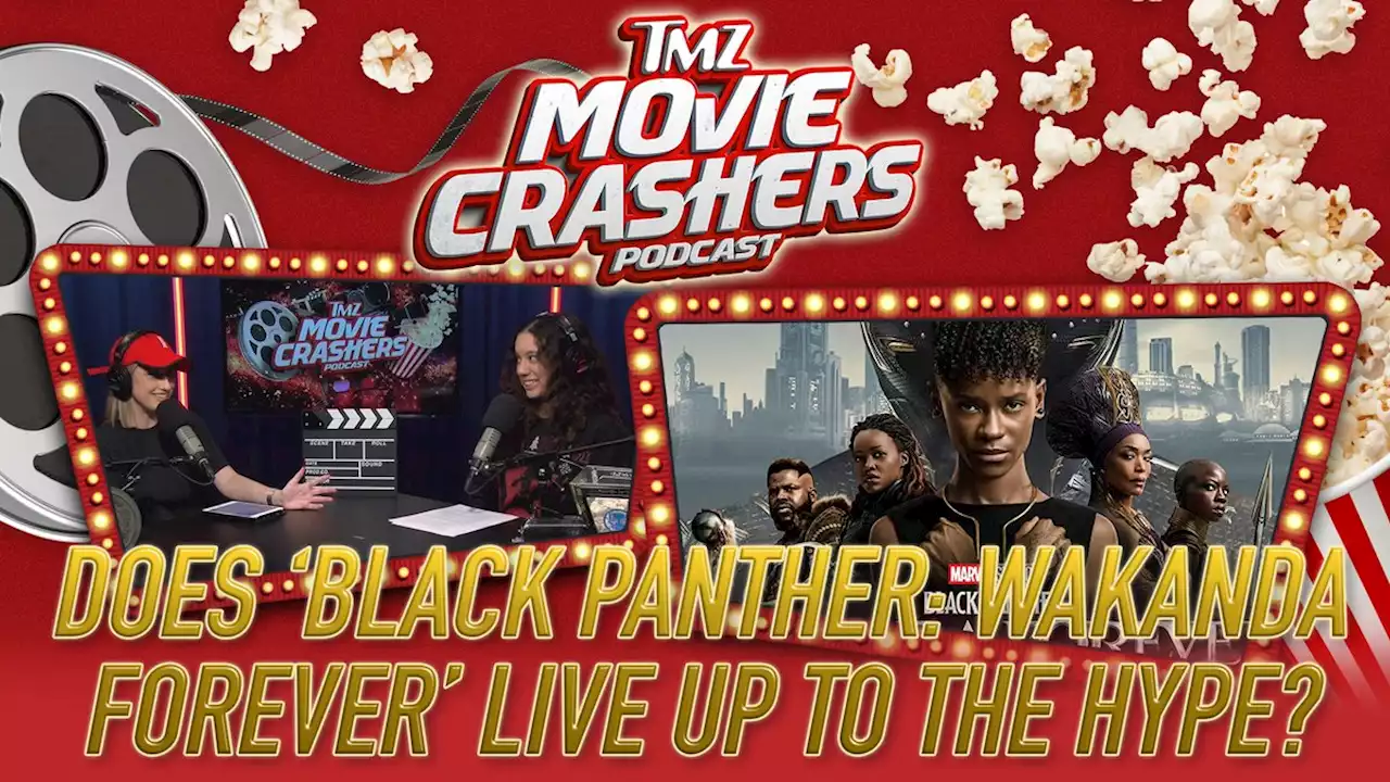 Does ‘Black Panther: Wakanda Forever’ Live Up t... by TMZ Movie Crashers