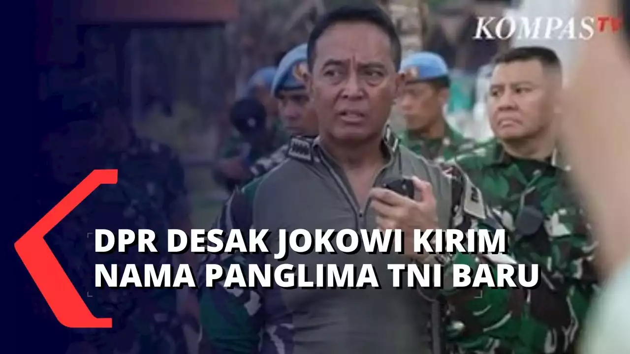 DPR Desak Presiden Jokowi untuk Segera Kirimkan Nama Panglima TNI Baru, Ini Alasannya...