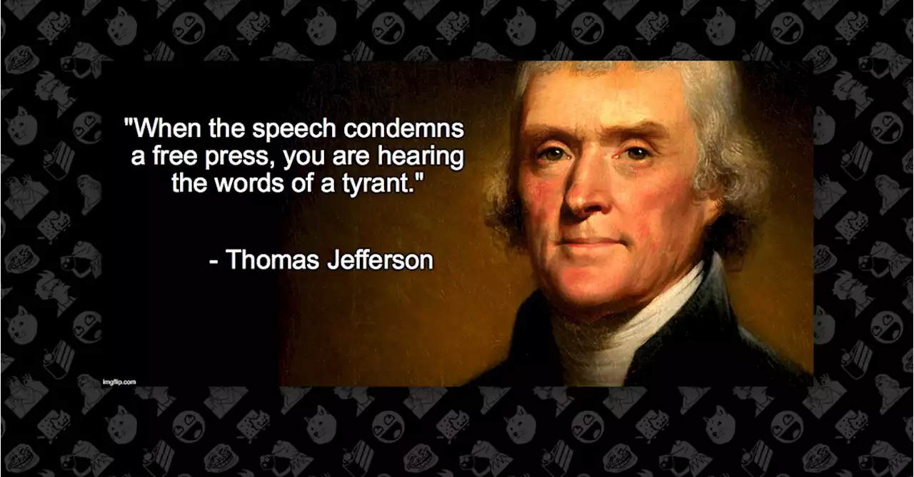 Did Thomas Jefferson Say 'When the Speech Condemns a Free Press, You Are Hearing the Words of a Tyrant'?