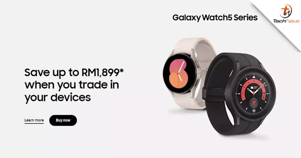 Samsung fans can now trade in & save up to RM1899 for the Galaxy Watch 5 series | TechNave