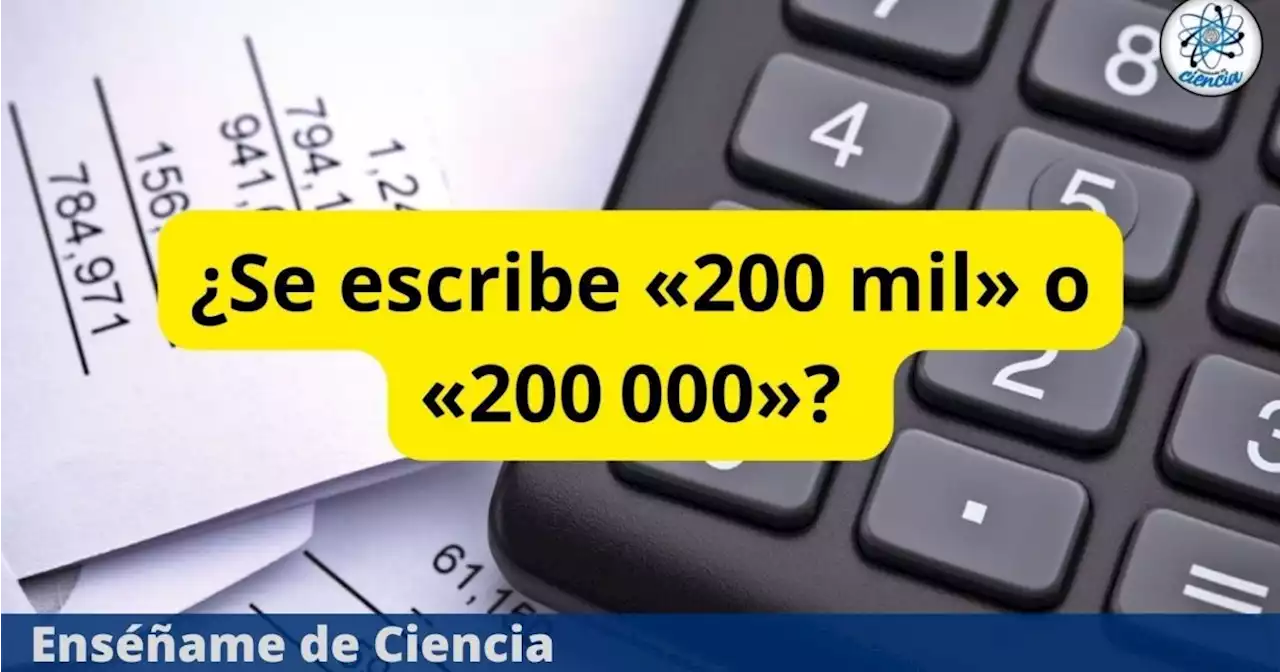 ¿Es correcto decir «200 mil» o se debe escribir «200 000»? La RAE lo explica