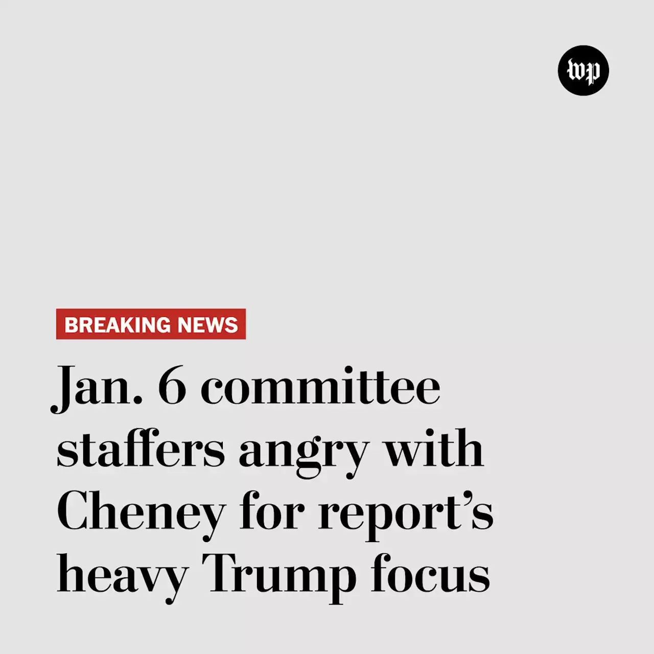 Jan. 6 panel staff angry at Cheney for focusing too much of report on Trump