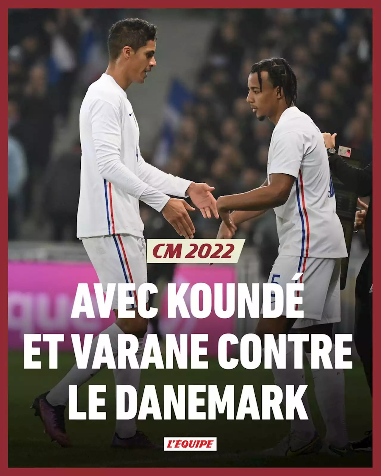 Les Bleus avec Koundé et Varane contre le Danemark, Pavard sur le banc