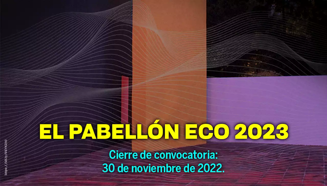 Pabellón Eco 2023 | Convocatoria abierta | Museo Experimental el Eco