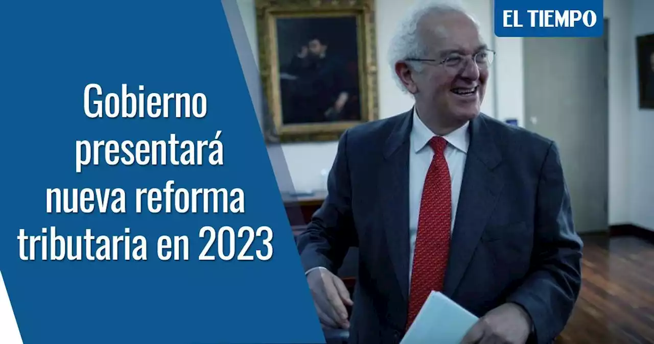 Gobierno presentará nueva reforma tributaria en el primer semestre de 2023