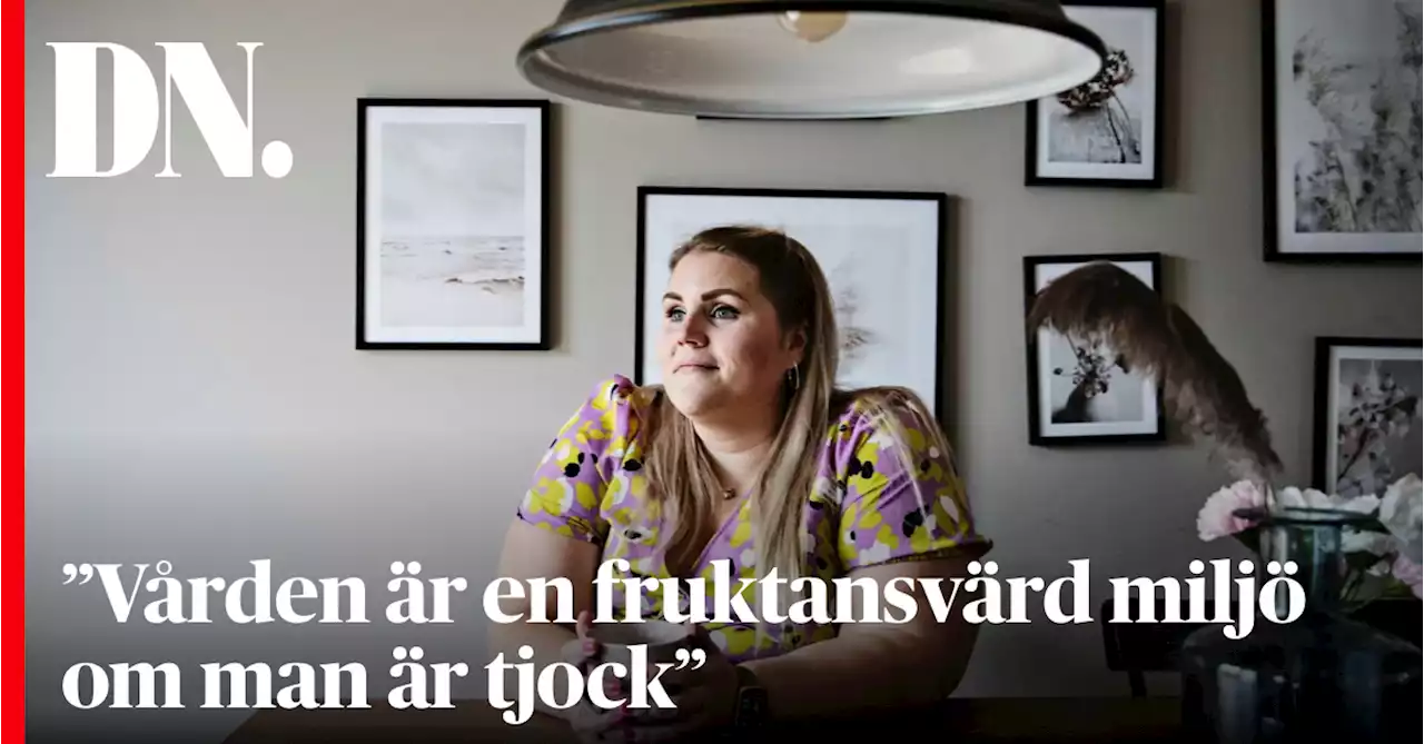 ”Vården är en fruktansvärd miljö om man är tjock”