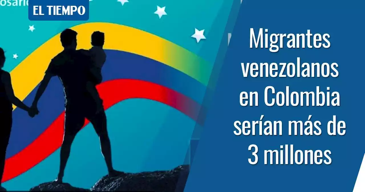 Migrantes venezolanos en Colombia serían más de 3 millones; 62 % quiere quedarse