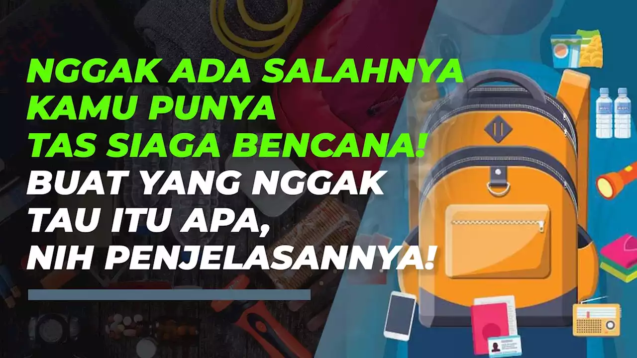 Barang-Barang Wajib yang Harus Ada di Dalam Tas Siaga Bencana