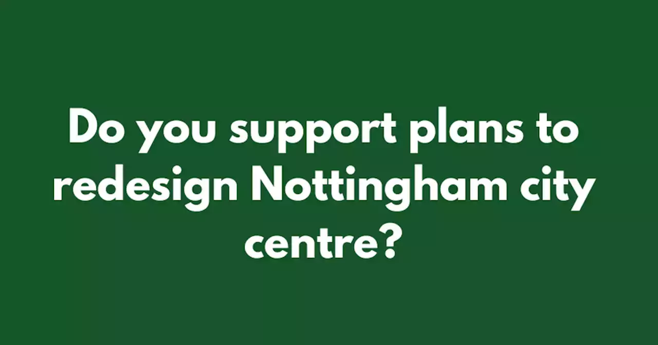 Have your say on plans to redesign major part of Nottingham