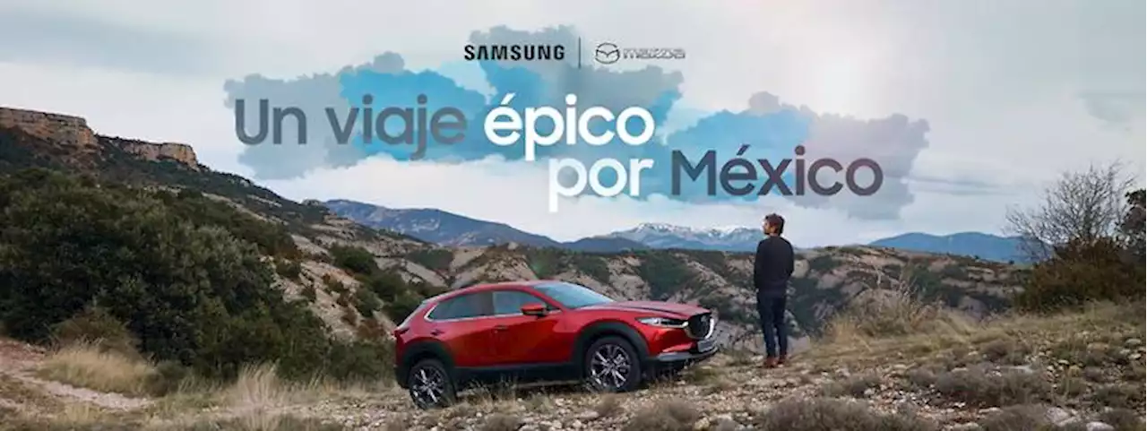 Mazda y Samsung regalarán un Viaje Épico por México