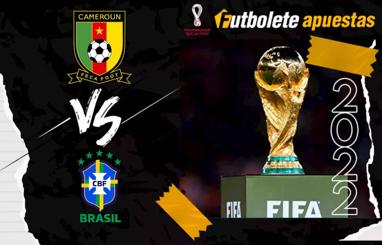 Pronóstico Camerún vs Brasil | Mundial de Qatar 2022 | Futbolete Apuestas