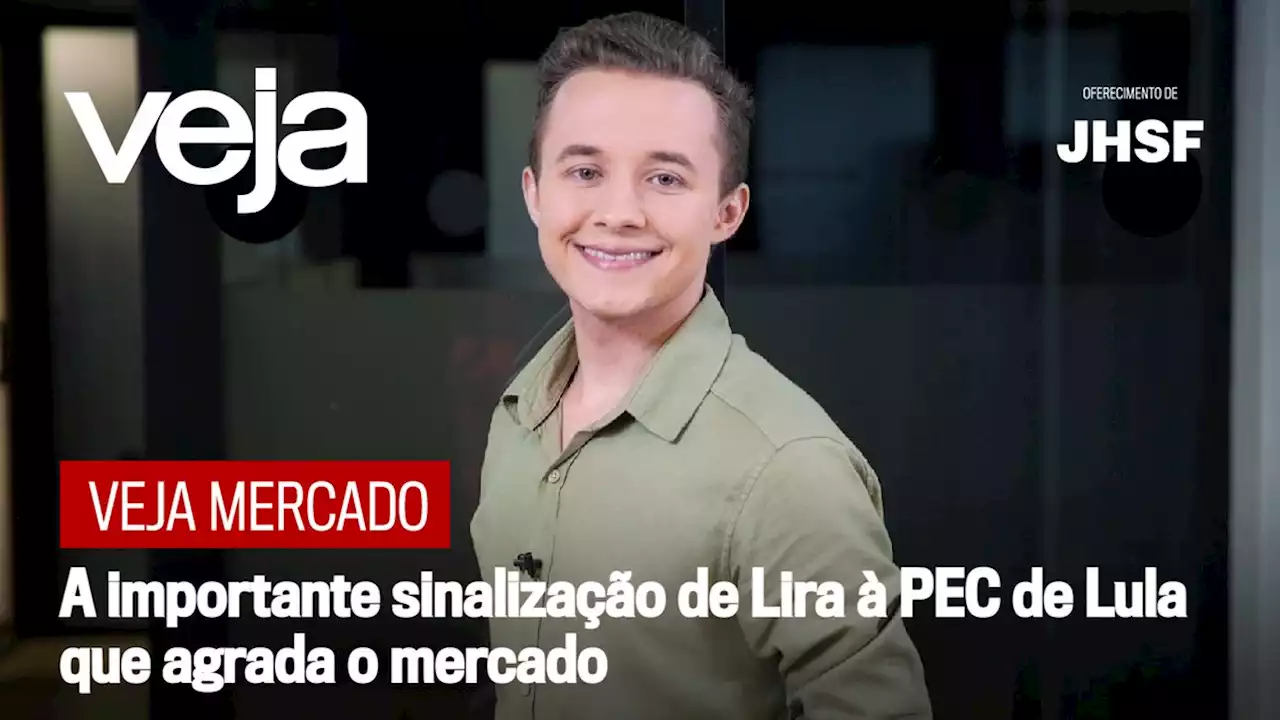 A importante sinalização de Lira à PEC de Lula que agrada o mercado | Radar Econômico