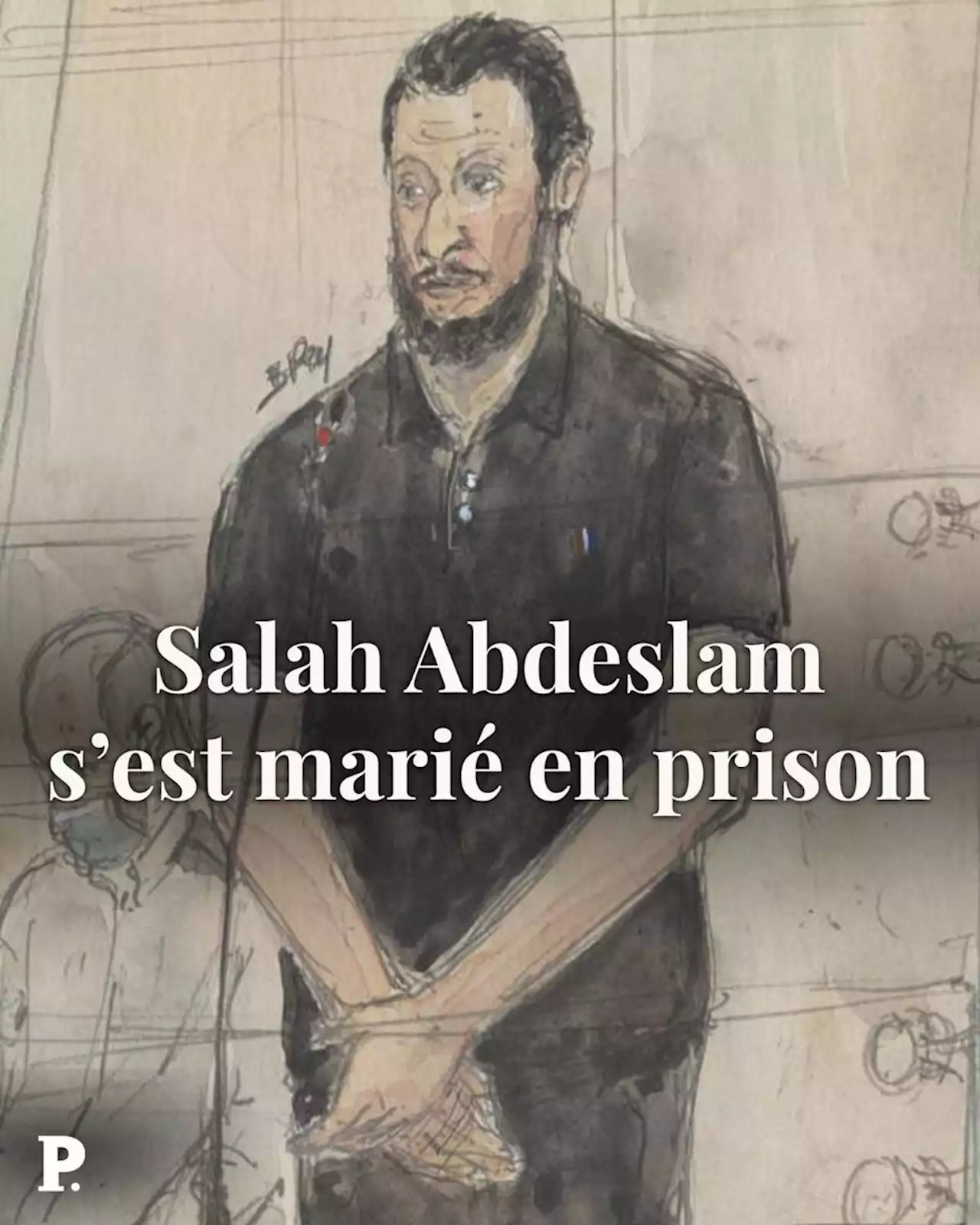 Le terroriste Salah Abdeslam s’est marié depuis sa cellule de prison