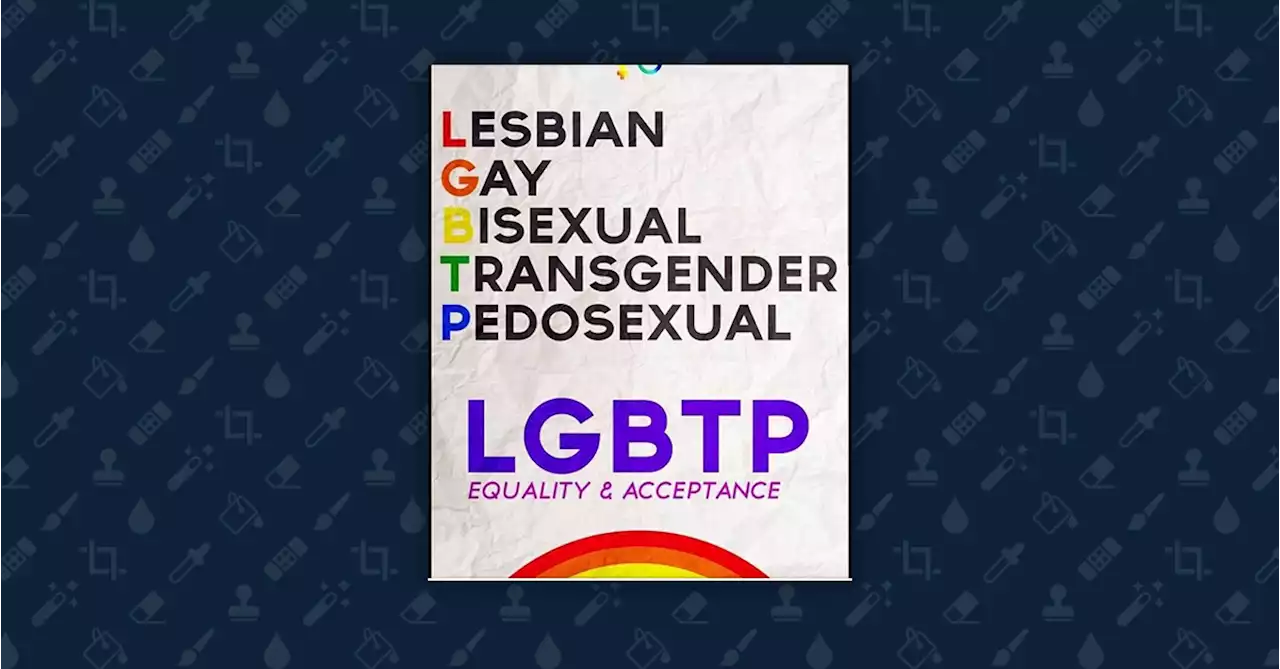 Is 'LGBT' Adding a 'P' for Pedosexuals?