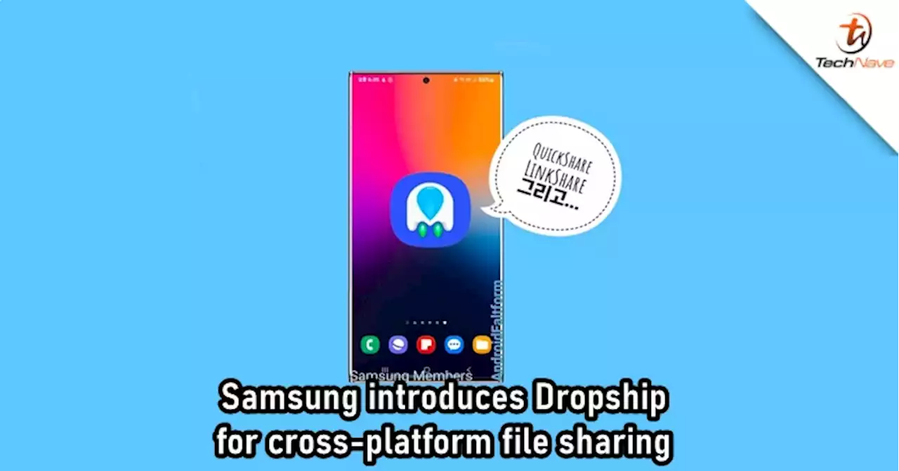 Samsung makes cross-platform file sharing easier with new app called Dropship | TechNave