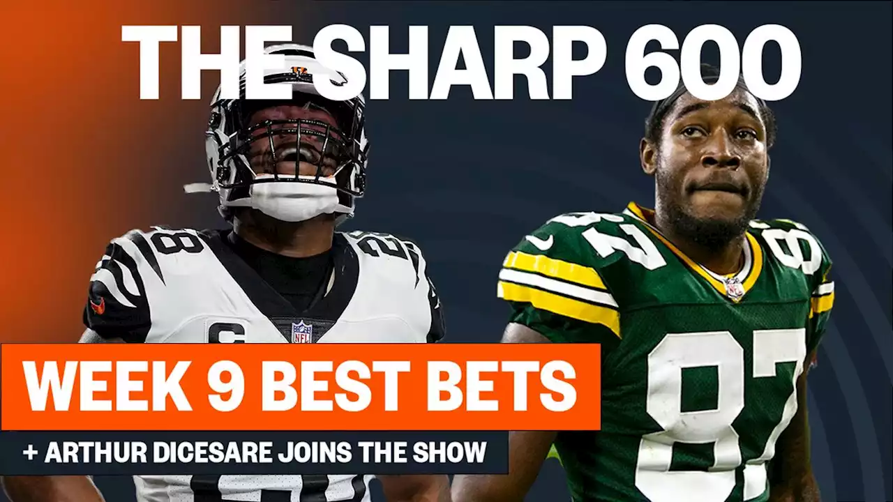 The Sharp 600 - Sports Betting Podcast / Week 9 Best Bets & Prop Bets, Anytime TD Market + Arthur DiCesare Joins The Show