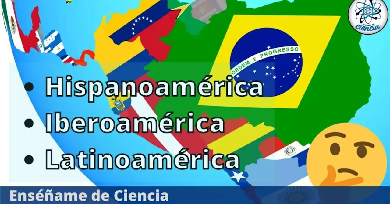 ¿Cuál es la diferencia entre «Hispanoamérica», «Iberoamérica» y «Latinoamérica»?