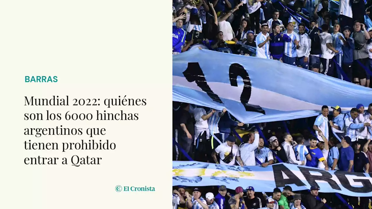 Mundial 2022: qui�nes son los 6000 hinchas argentinos que tienen prohibido entrar a Qatar