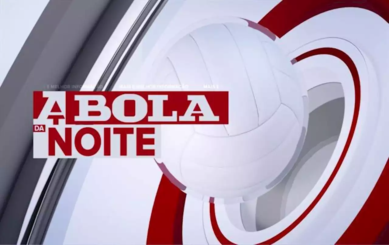 Amoreira no centro das atenções em A BOLA DA NOITE (22.30) (A BOLA TV)