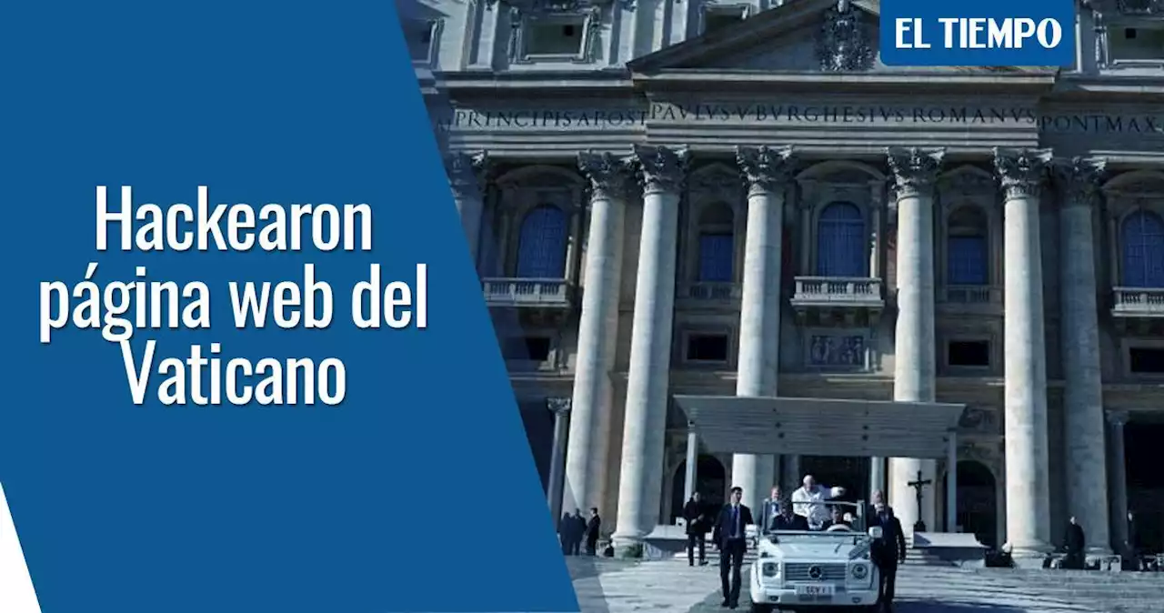 Las páginas web del Vaticano sufrieron un supuesto ciberataque