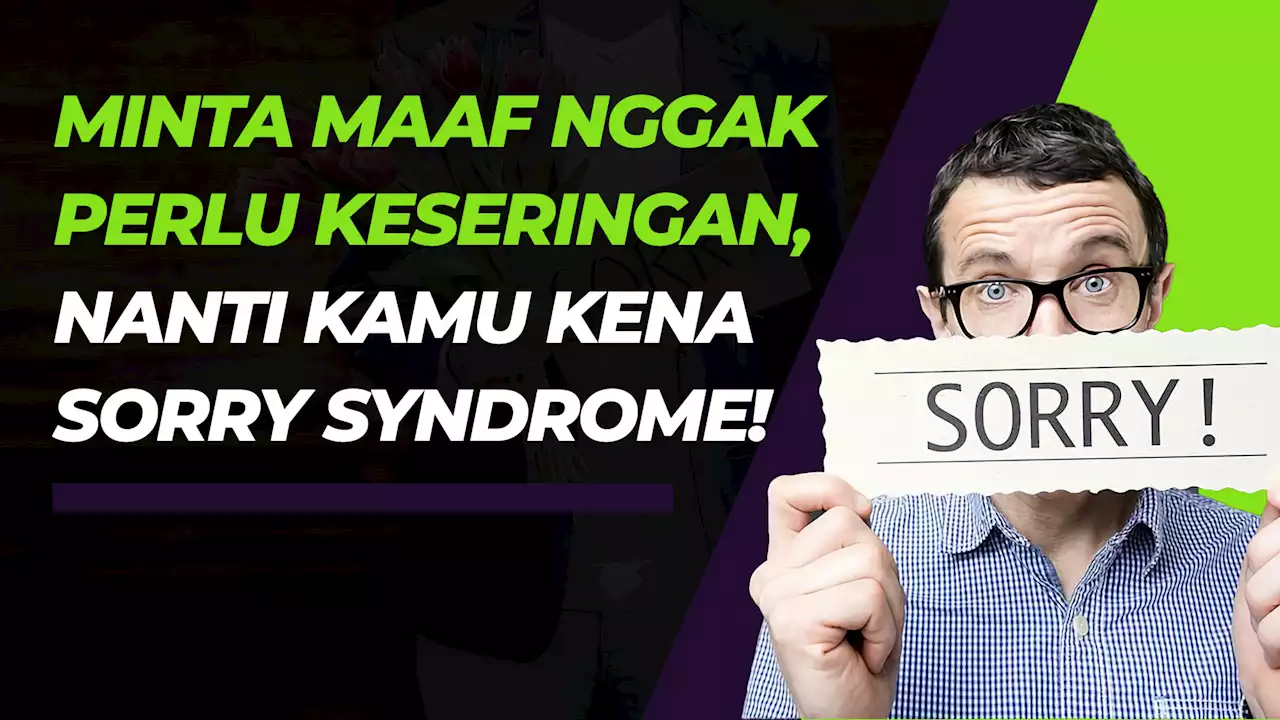 Sorry Syndrome, Kondisi Ketika Seseorang Terlalu Sering Minta Maaf Meski Tidak Ada yang Salah