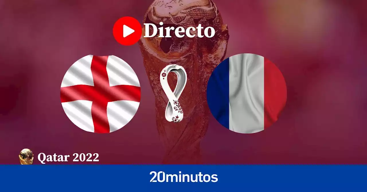 Inglaterra - Francia, en directo: resumen, clasificación, goles y resultados del Mundial de Qatar 2022