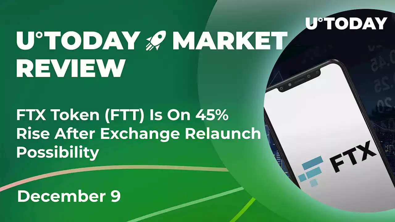 FTX Token (FTT) on 45% Rise After Exchange Relaunch Possibility: Crypto Market Review, Dec. 9