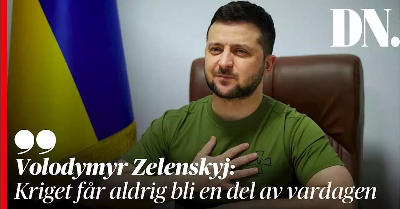 Volodymyr Zelenskyj: Kriget får aldrig bli en del av vardagen