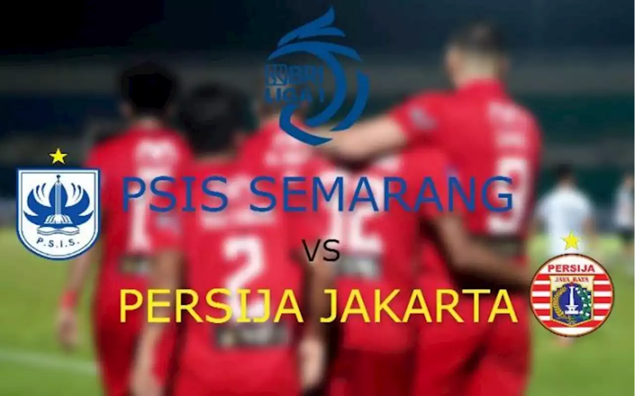 Prediksi Liga 1: PSIS Semarang vs Persija Jakarta Main Selasa Malam