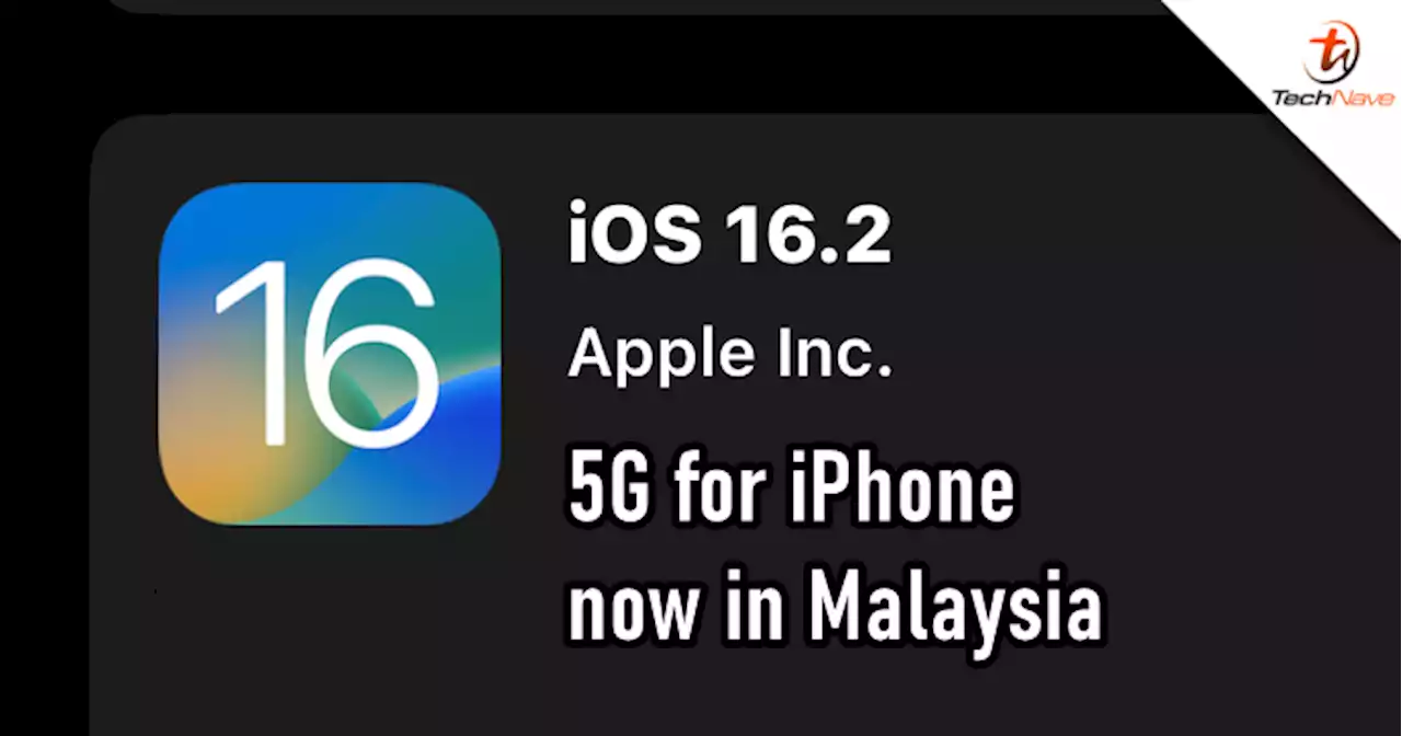 iPhone Malaysian users can now connect to 5G with iOS 16.2 update | TechNave