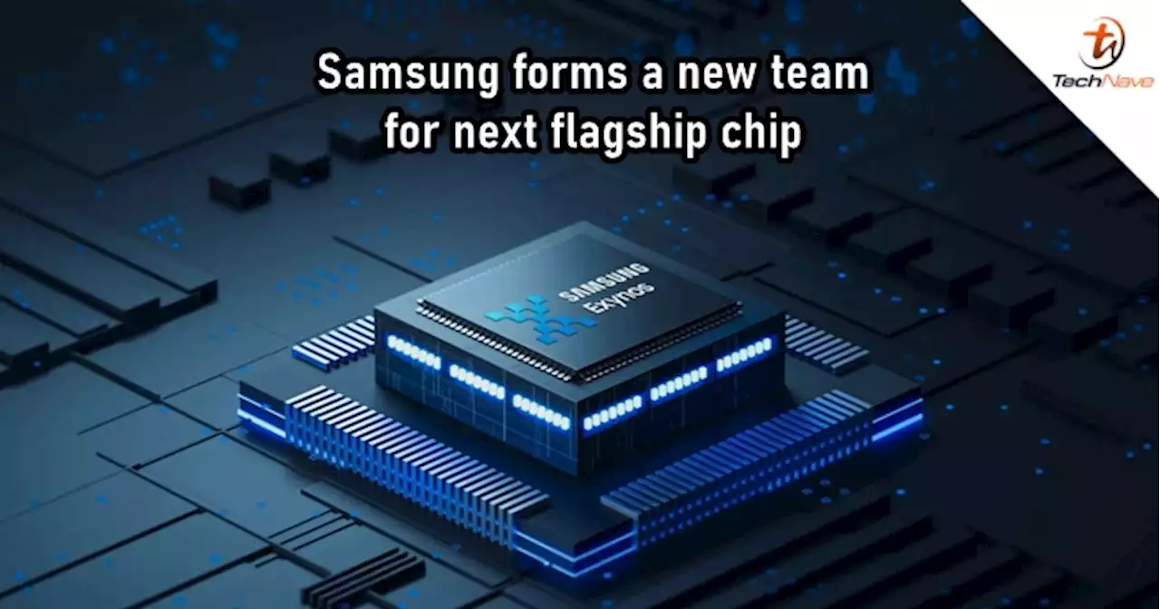 Samsung forms a new team to build next flagship chipset | TechNave