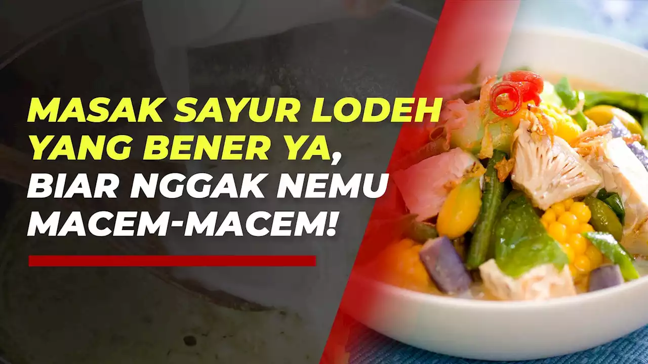 Jangan Sampai Terjadi, Ini Efek Buruk dari Salah Memasak Sayur Lodeh