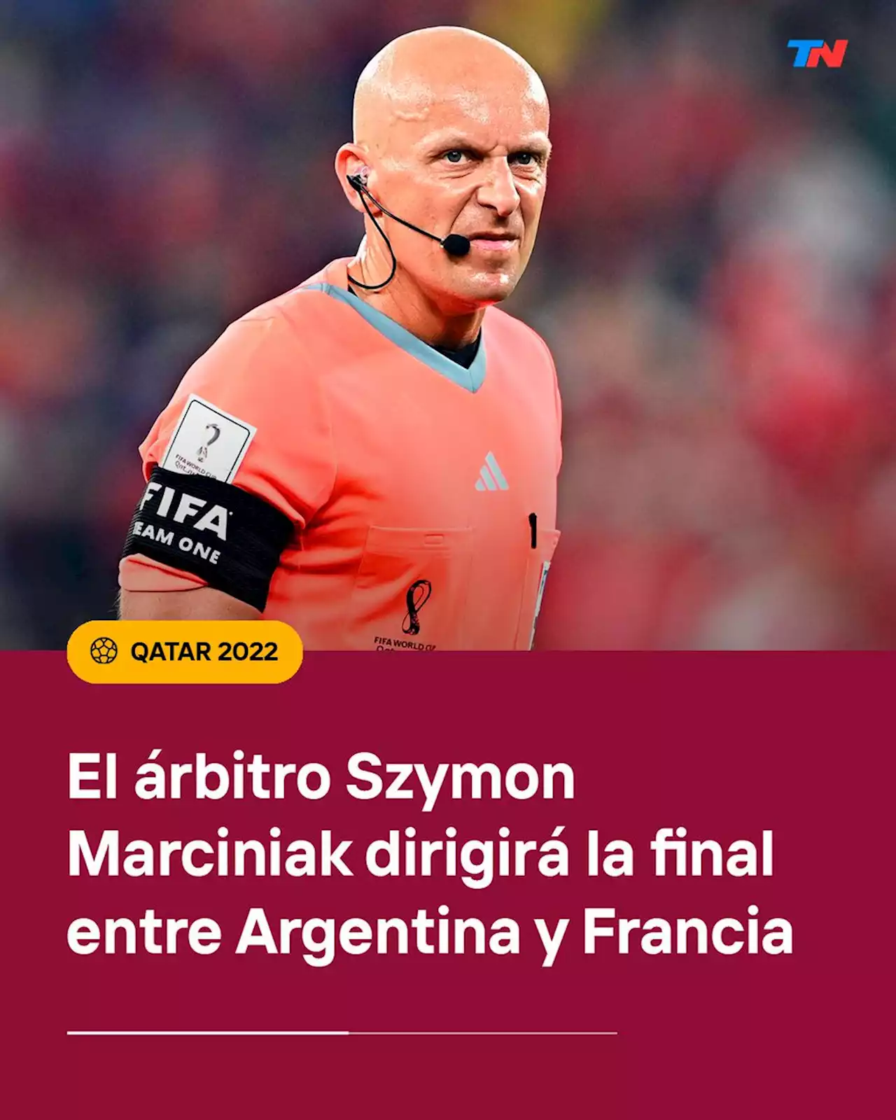 El árbitro Szymon Marciniak dirigirá la final entre Argentina y Francia