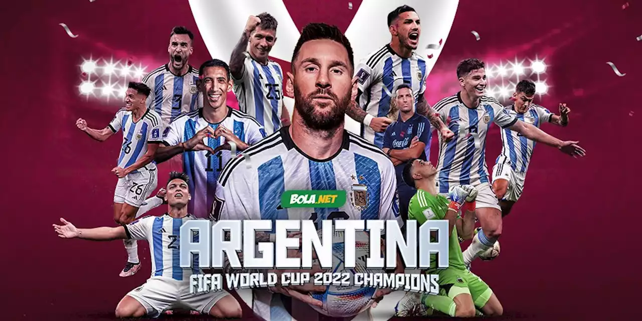 Selamat! Argentina Juara Piala Dunia 2022! - Bola.net