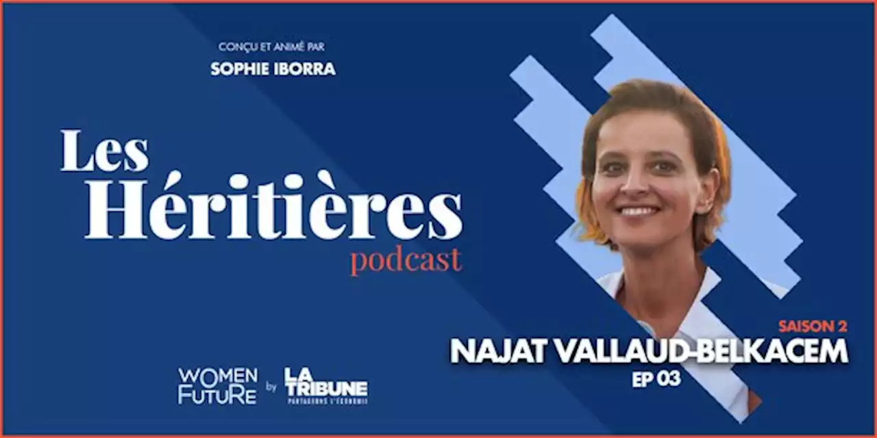 Najat Vallaud Belkacem est l’invitée de Sophie Iborra dans Les Héritières – EP3 -Saison 2, le podcast Women For Future by La Tribune.